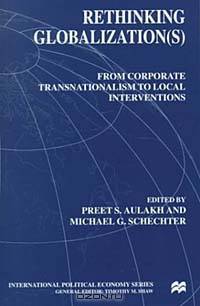 Rethinking Globalization(S: From Corporate Transnationalism to Local Interventions (International Political Economy Series)