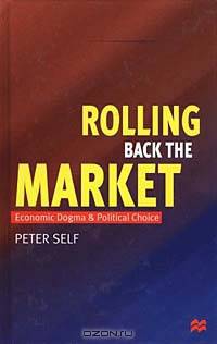 Rolling Back the Market: Economic Dogma and Political Choice