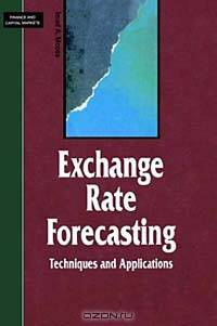 Exchange Rate Forcasting: Techniques and Applications (Finance and Capital Market)