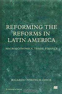 Reforming the Reforms in Latin America: Macroeconomics, Trade, Finance (St. Antony