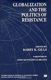 Globalization and the Politics of Resistance (International Political Economy (Hardcover))