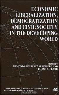 Economic Liberalization, Democratization and Civil Society in the Developing World (International Political Economy (Hardcover))