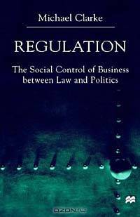 Regulation: The Social Control of Business Between Law and Politics
