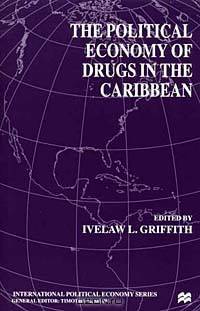 The Political Economy of Drugs in the Caribbean (International Political Economy)