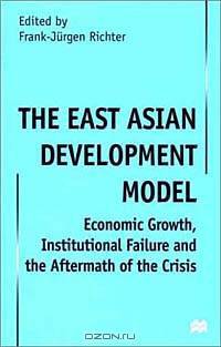 The East Asian Development Model: Economic Growth, Institutional Failure and the Aftermath of the Crisis