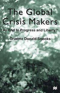 The Global Crisis Makers: An End to Progress and Liberty?