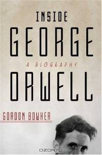 Inside George Orwell : A Biography