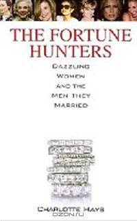 The Fortune Hunters: Dazzling Women and the Men They Married