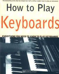 How to Play Keyboards: Everything You Need to Know to Play Keyboards