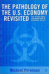 The Pathology of the U.S. Economy Revisited: The Intractable Contradictions of Economic Policy
