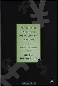 Postcolonial Theory and Organizational Analysis: A Critical Engagement