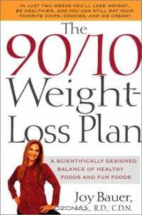 The 90/10 Weight-Loss Plan: A Scientifically Designed Balance of Healthy Foods and Fun Foods