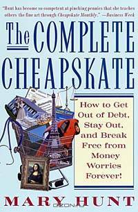 The Complete Cheapskate: How to Get Out of Debt, Stay Out, and Break Free from Money Worries Forever