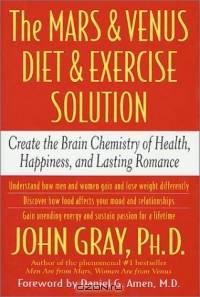 The Mars and Venus Diet and Exercise Solution: Create the Brain Chemistry of Health, Happiness, and Lasting Romance