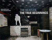 The Beatles: The True Beginnings