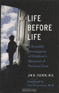 Life Before Life: A Scientific Investigation of Children