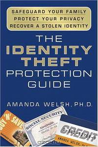 The Identity Theft Protection Guide: *Safeguard Your Family *Protect Your Privacy *Recover a Stolen Identity