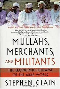 Mullahs, Merchants, And Militants: The Economic Collapse of the Arab World