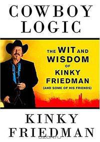 Cowboy Logic: The Wit and Wisdom of Kinky Friedman