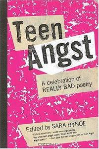 Teen Angst: A Celebration of Really Bad Poetry