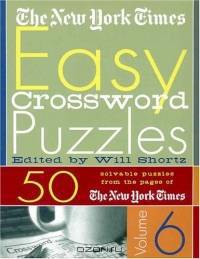 The New York Times Easy Crossword Puzzles Volume 6 : 50 Solvable Puzzles from the Pages of The New York Times (New York Times Easy Crossword Puzzles)