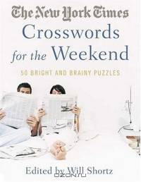 The New York Times Crosswords for the Weekend : Bright and Brainy Puzzles (New York Times Crossword Puzzles)