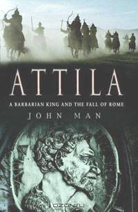 Attila: The Barbarian King Who Challenged Rome