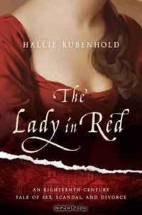 The Lady in Red: An Eighteenth-Century Tale of Sex, Scandal, and Divorce