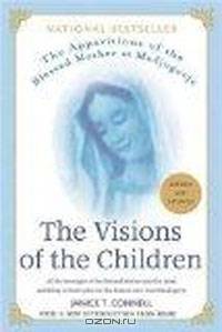 The Visions of the Children: The Apparitions of the Blessed Mother at Medjugorje: All the Messages of the Blessed Mother and the Latest Unfolding of God