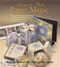 Magenta Style Paper Magic: Ideas and Techniques for Stunning Albums, Cards, Gift Wrap, Home Decor, and More