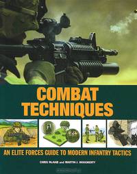 Combat Techniques: An Elite Forces Guide to Modern Infantry Tactics