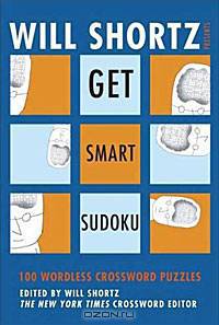 Will Shortz Presents Get Smart Sudoku: 100 Easy-to-Hard Puzzles