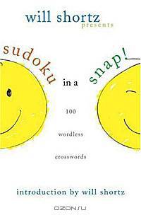 Will Shortz Presents Sudoku in a Snap: 100 Simple Wordless Crossword Puzzles