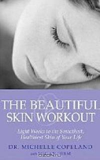 The Beautiful Skin Workout: Eight Weeks to the Smoothest, Healthiest Skin of Your Life