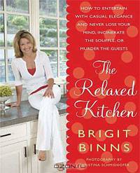 The Relaxed Kitchen: How to Entertain with Casual Elegance and Never Lose Your Mind, Incinerate the Souffle, or Murder the Guests