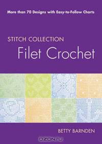 Filet Crochet: More than 70 Designs with Easy-to-Follow Charts