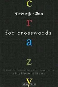 The New York Times Crazy for Crosswords: 75 Easy-to-Challenging Crossword Puzzles