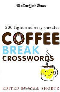 The New York Times Coffee Break Crosswords: 200 Light and Easy Puzzles