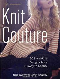 Knit Couture: 20 Hand-Knit Designs from Runway to Reality