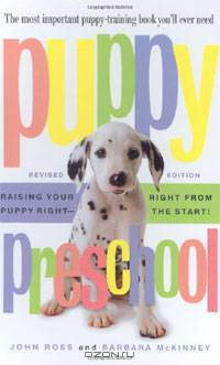 Puppy Preschool: Raising Your Puppy Right - Right from the Start!