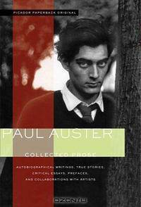 Collected Prose: Autobiographical Writings, True Stories, Critical Essays, Prefaces, and Collaborations with Artists