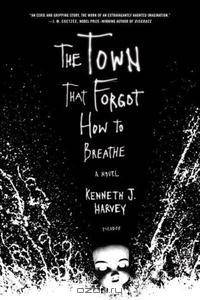 The Town That Forgot How to Breathe: A Novel