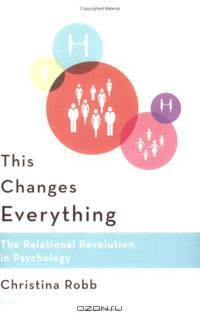 This Changes Everything: The Relational Revolution in Psychology