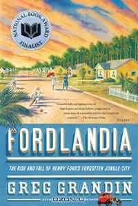Fordlandia: The Rise and Fall of Henry Ford