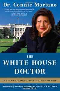 The White House Doctor: My Patients Were Presidents - A Memoir