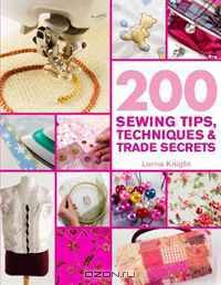 200 Sewing Tips, Techniques & Trade Secrets: An Indispensable Compendium of Technical Know-How and Troubleshooting Tips (200 Tips, Techniques & Trade Secrets)