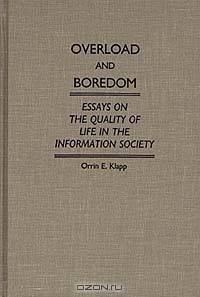 Overload and Boredom: Essays on the Quality of Life in the Information Society (Contributions in Sociology)