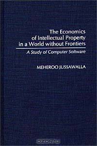 The Economics of Intellectual Property in a World without Frontiers: A Study of Computer Software (Contributions in Economics and Economic History)