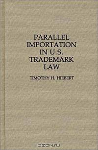 Parallel Importation in U.S. Trademark Law: (Contributions in Legal Studies)