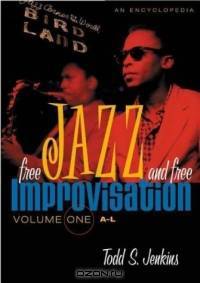 Free Jazz and Free Improvisation : An Encyclopedia [Two Volumes]